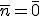 \overline {n}=\overline {0}